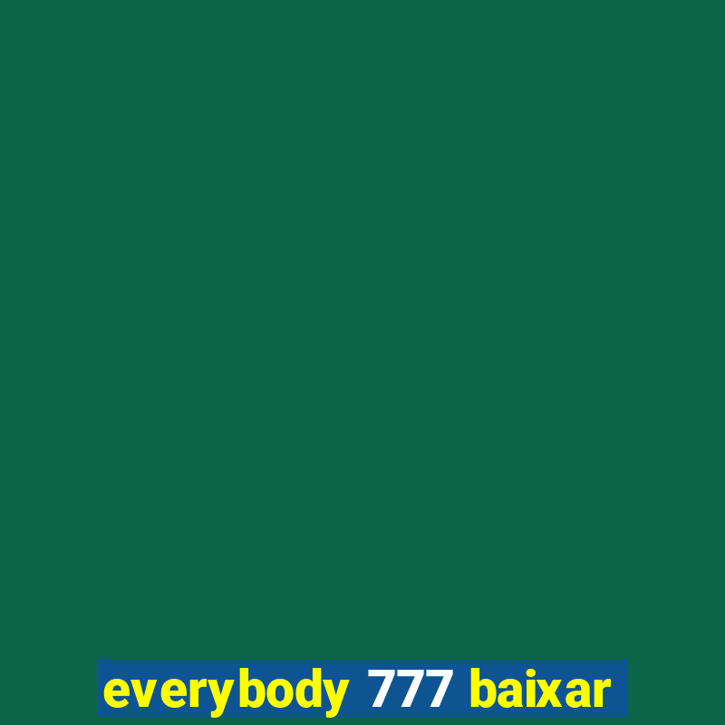 everybody 777 baixar