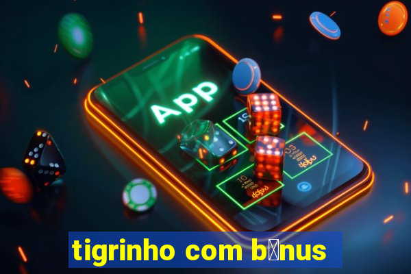 tigrinho com b么nus