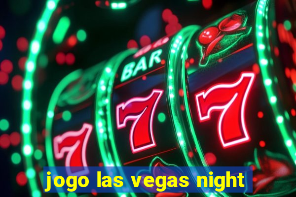 jogo las vegas night