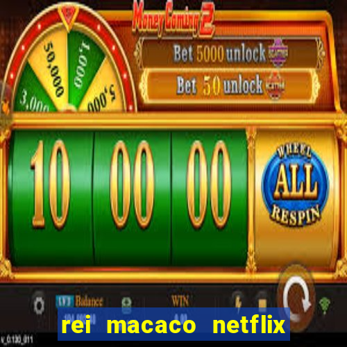 rei macaco netflix 3 temporada