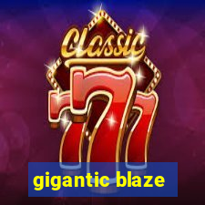 gigantic blaze