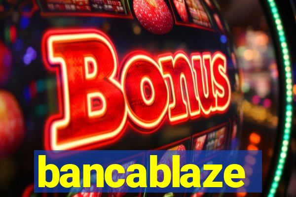 bancablaze