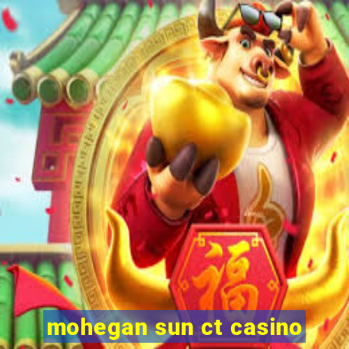 mohegan sun ct casino