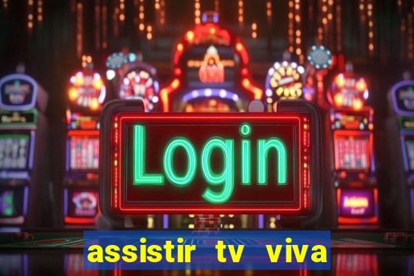 assistir tv viva online grátis