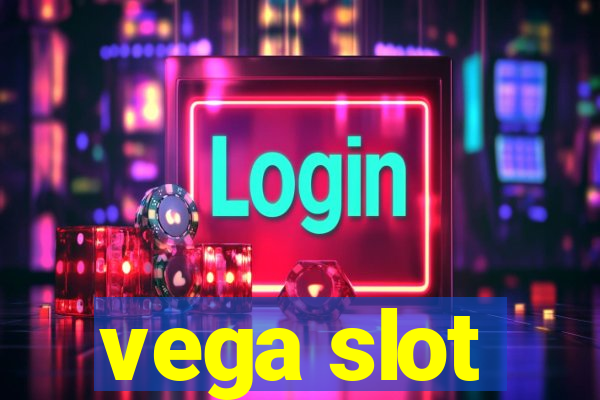 vega slot