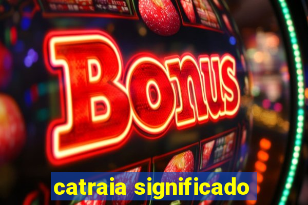 catraia significado