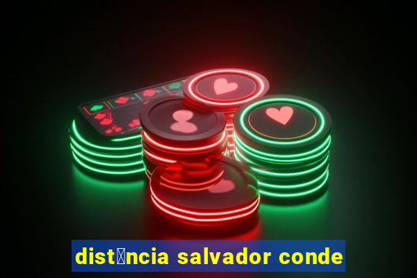 dist芒ncia salvador conde