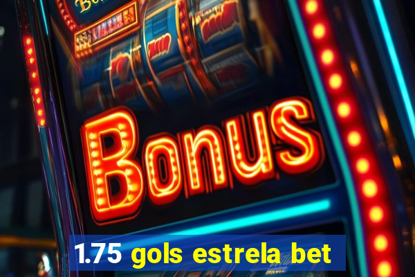 1.75 gols estrela bet