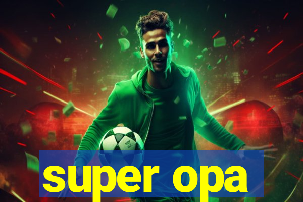 super opa