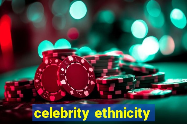 celebrity ethnicity