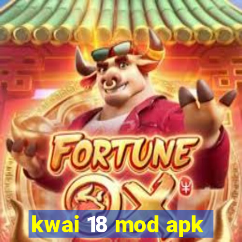 kwai 18 mod apk