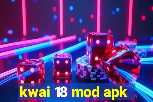 kwai 18 mod apk