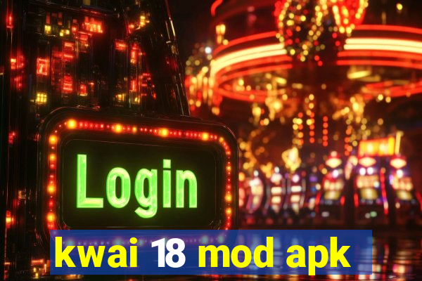 kwai 18 mod apk