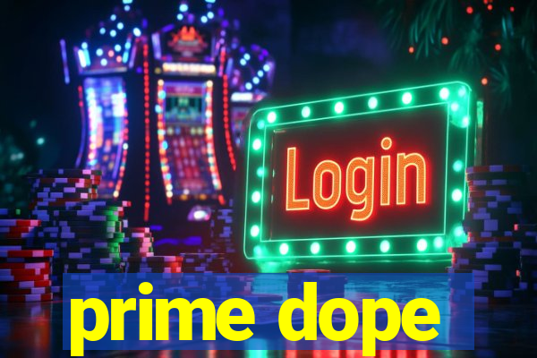 prime dope