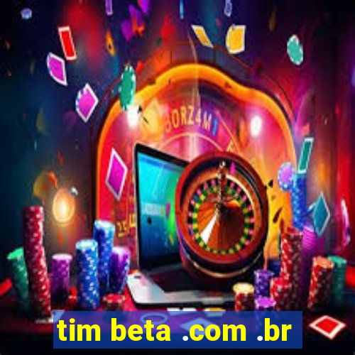 tim beta .com .br