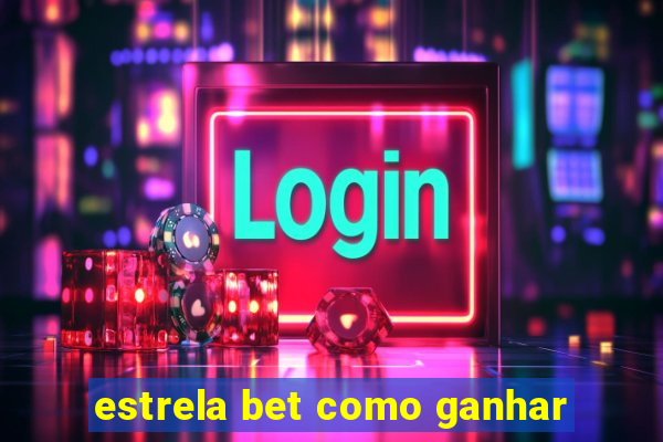 estrela bet como ganhar