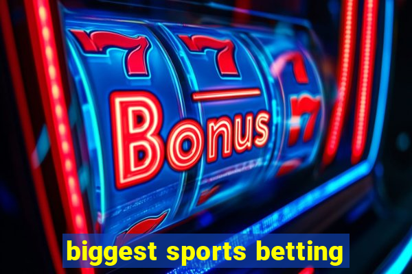 biggest sports betting