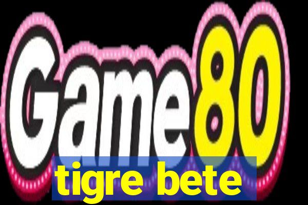 tigre bete