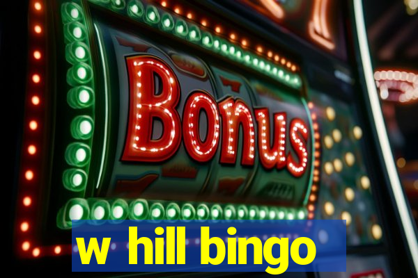 w hill bingo