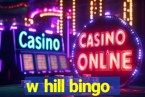 w hill bingo