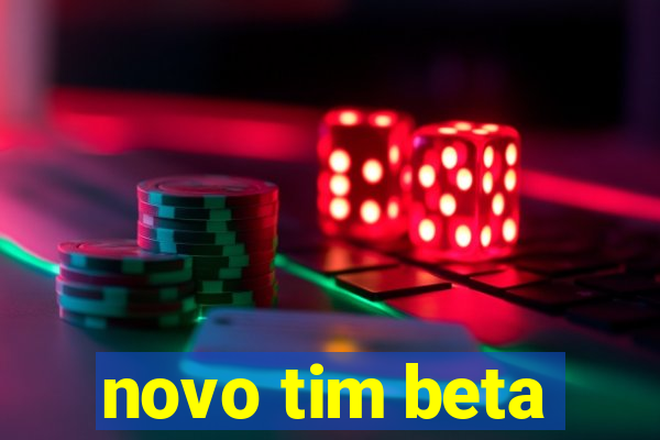 novo tim beta