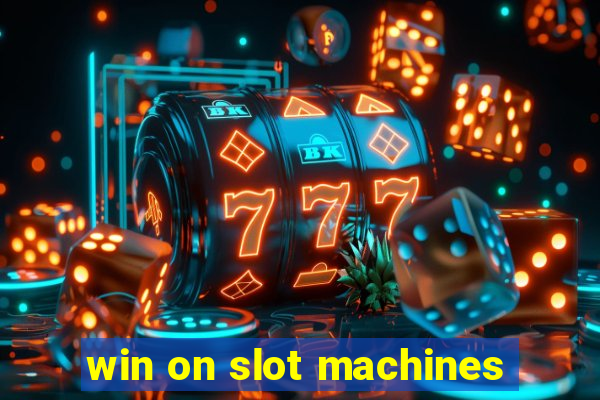 win on slot machines