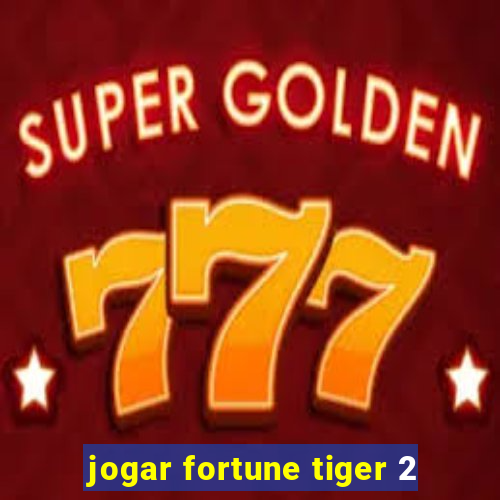 jogar fortune tiger 2