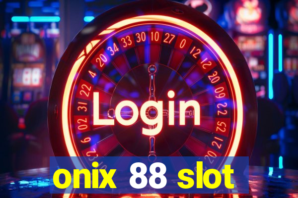 onix 88 slot