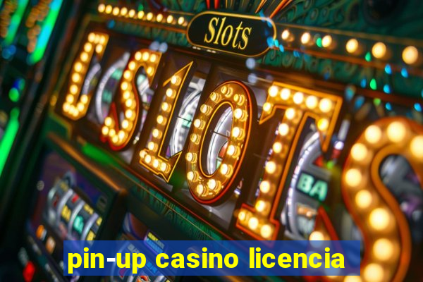 pin-up casino licencia