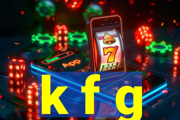 k f g