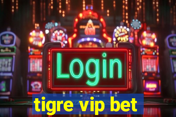 tigre vip bet