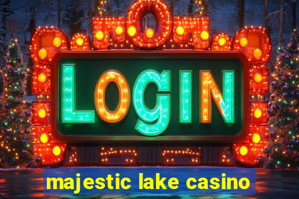 majestic lake casino