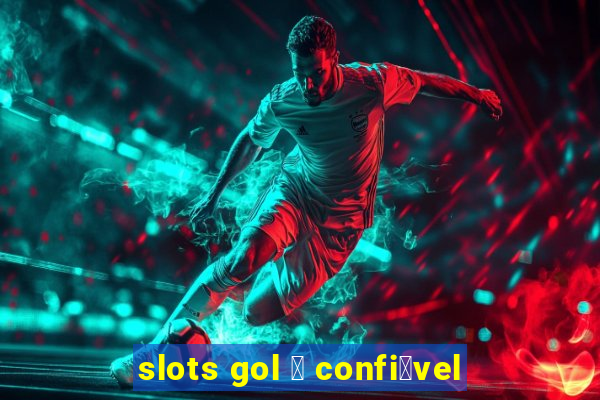 slots gol 茅 confi谩vel