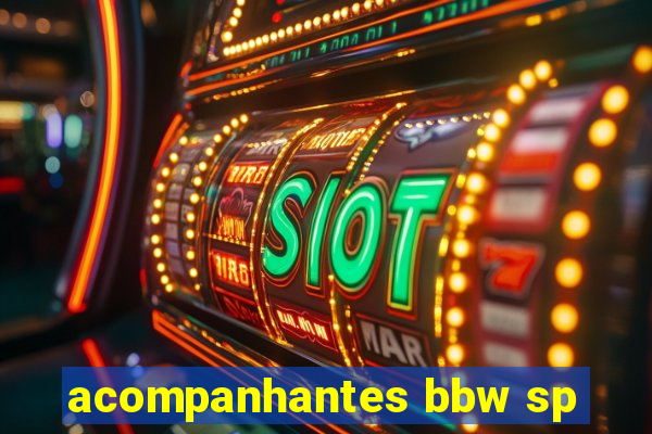 acompanhantes bbw sp