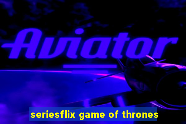 seriesflix game of thrones