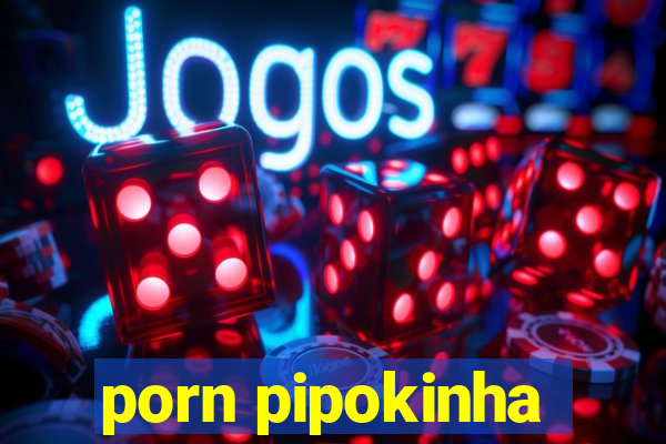 porn pipokinha