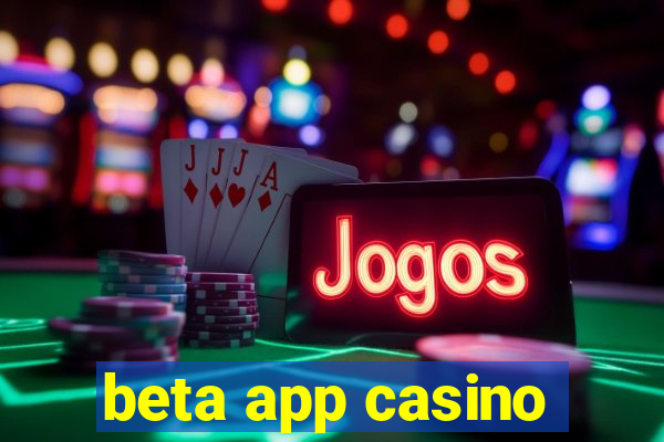 beta app casino