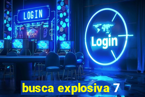 busca explosiva 7