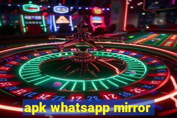 apk whatsapp mirror