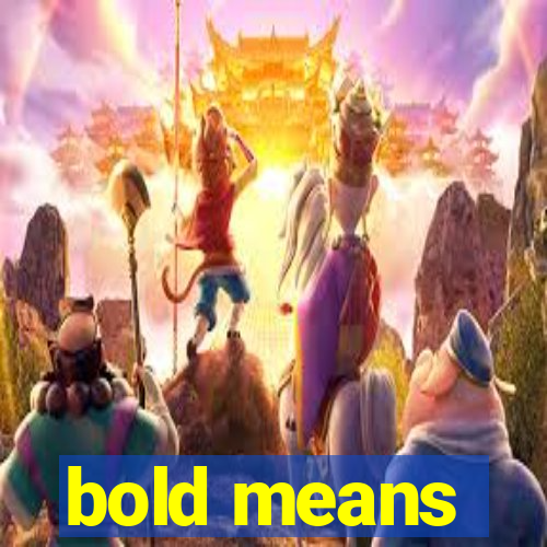 bold means