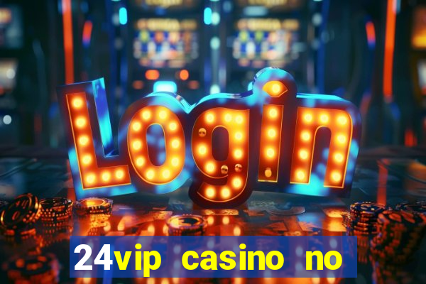 24vip casino no deposit code