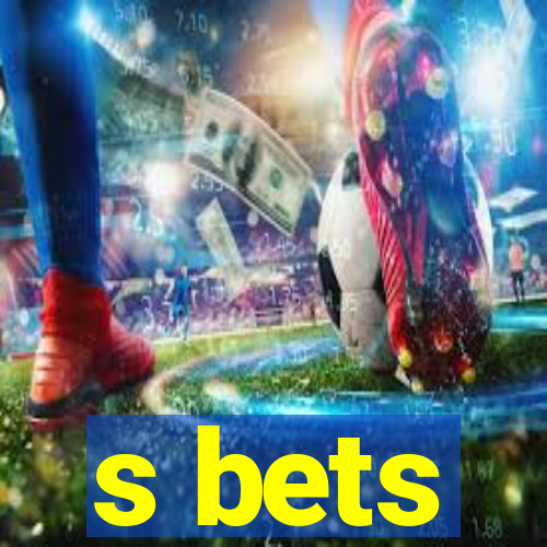 s bets