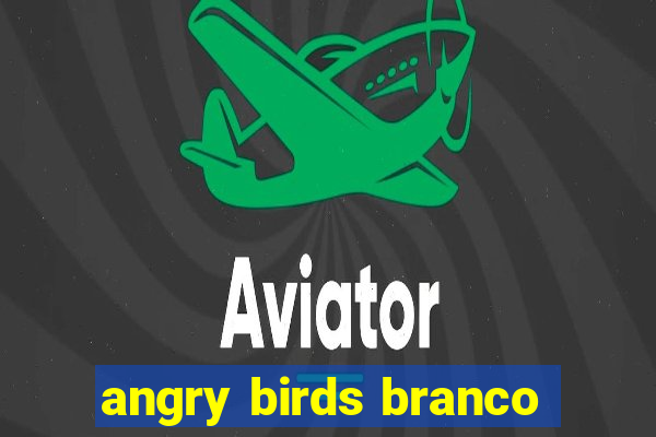 angry birds branco