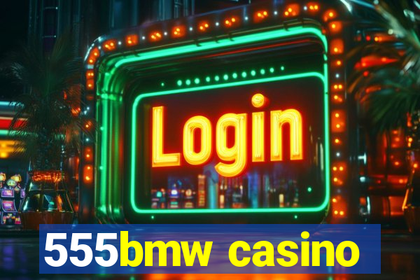 555bmw casino