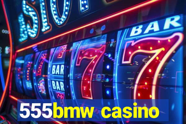 555bmw casino