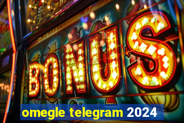 omegle telegram 2024