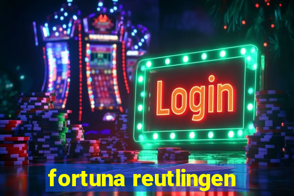 fortuna reutlingen