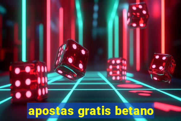 apostas gratis betano