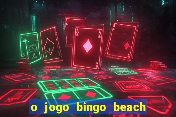 o jogo bingo beach paga mesmo