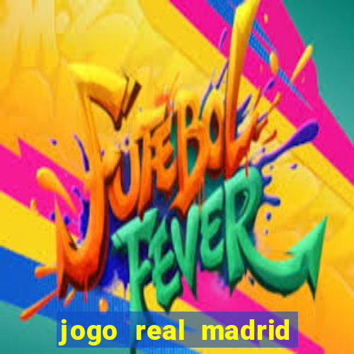 jogo real madrid hoje ao vivo